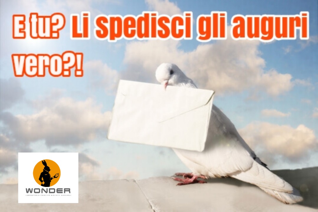 Auguri da spedire! Diamoci da fare per educare i nostri clienti a spedire biglietti. Forse salveremo un pezzetto dei rapporti umani. Se iniziamo subito.