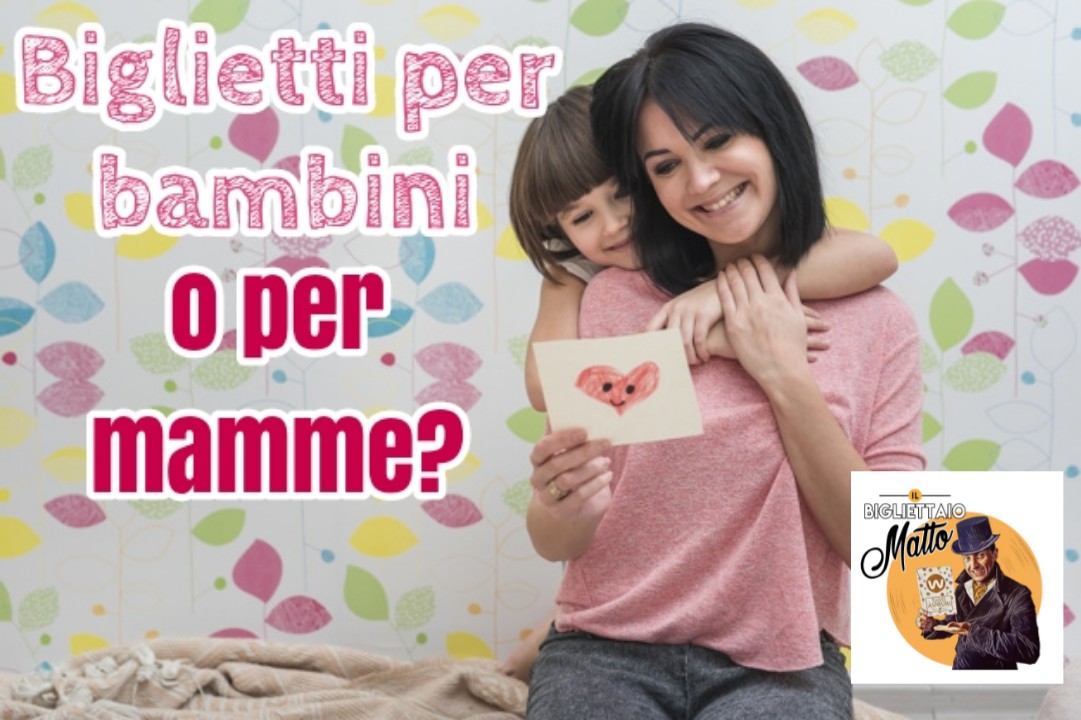 Biglietti per bambini o per le mamme?